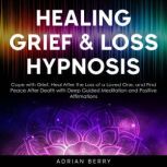 Healing Grief and Loss Hypnosis, Adrian Berry