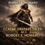 Classic Fantasy Tales of Robert E. Ho..., Robert E. Howard