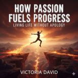 How Passion Fuels Progress, Victoria David