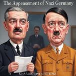The Appeasement of Nazi Germany, Charles River Editors