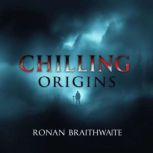 Chilling Origins The True Stories Be..., Ronan Braithwaite