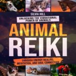 Animal Reiki Unlocking the Vibration..., Silvia Hill