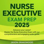 Nurse Executive Exam Prep, Jaxon Drakewood