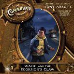 The Copernicus Archives #1: Wade and the Scorpion's Claw, Tony Abbott