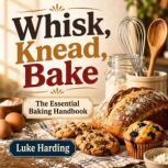 Whisk, Knead, Bake, Luke Harding