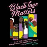 Black Love Matters Real Talk on Romance, Being Seen, and Happily Ever Afters, Jessica P. Pryde