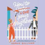 How to Love Your Neighbor A Novel, Sophie Sullivan