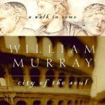 City of the Soul A Walk in Rome, William Murray