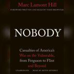 Nobody Casualties of Americas War on the Vulnerable, from Ferguson to Flint and Beyond, Marc Lamont Hill