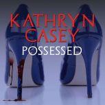 Possessed The Infamous Texas Stiletto Murder, Kathryn Casey