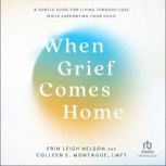 When Grief Comes Home, Colleen E. Montague, LMFT