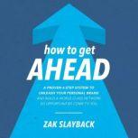 How to Get Ahead A Proven 6Step Sys..., Zak Slayback