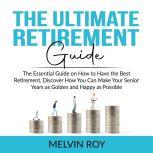 The Ultimate Retirement Guide The Es..., Melvin Roy