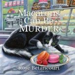 Macarons Can Be Murder, Rose Betancourt