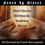 Seven by Bierce Short Stories Written by Ambrose Bierce, Ambrose Bierce