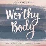 Your Worthy Body, Amy Connell
