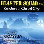 Blaster Squad 4 Raiders of Cloud Cit..., Russ Crossley