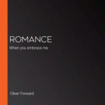 Romance When you embrace me, Oliver Forward