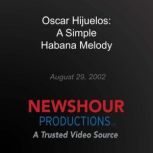 Oscar Hijuelos A Simple Habana Melod..., PBS NewsHour