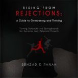 Rising from Rejections A Guide to O..., Behzad D Panah