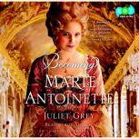 Becoming Marie Antoinette, Juliet Grey