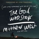 The God Who Stays Life Looks Different with Him by Your Side, Matthew West
