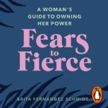 Fears to Fierce, Brita Fernandez Schmidt