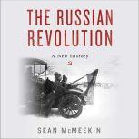 The Russian Revolution A New History, Sean McMeekin