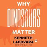 Why Dinosaurs Matter, Kenneth Lacovara