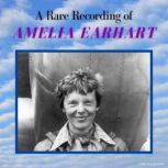 A Rare Recording of Amelia Earhart, Amelia Earhart