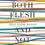 Both Flesh and Not Essays, David Foster Wallace