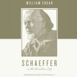 Schaeffer on the Christian Life, William Edgar