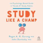 Study Like a Champ, PhD Dunlosky
