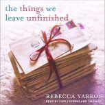 The Things We Leave Unfinished, Rebecca Yarros
