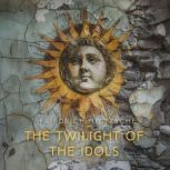 The Twilight of the Idols, Friedrich Nietzsche