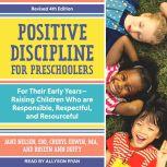 Positive Discipline for Preschoolers For Their Early Years-Raising Children Who are Responsible, Respectful, and Resourceful, Revised 4th edition, Roslyn Ann Duffy