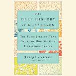 The Deep History of Ourselves The Four-Billion-Year Story of How We Got Conscious Brains, Joseph LeDoux