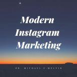 Modern Instagram Marketing, Dr. Michael C. Melvin