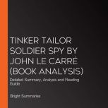Tinker Tailor Soldier Spy by John le ..., Bright Summaries