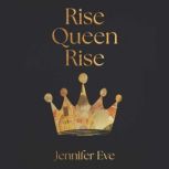 Rise Queen Rise, Jennifer Eve