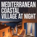 Mediterranean Coastal Village at Nigh..., Ambient Rest Audio