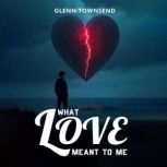 What Love Meant to Me, Glenn Townsend