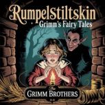 Rumpelstiltskin Grimms Fairy Tales..., The Brothers Grimm