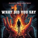What Did You Say, Anjali Oppenheimer
