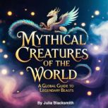 Mythical Creatures  of the World, Julia Blacksmith