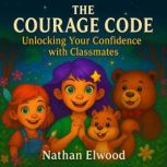 The Courage Code  Unlocking Your Con..., Nathan Elwood