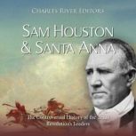 Sam Houston and Santa Anna The Contr..., Charles River Editors