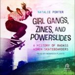 Girl Gangs, Zines, and Powerslides, Natalie Porter