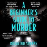 A Beginners Guide to Murder, Rosalind Stopps