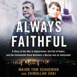 Always Faithful A Story of the War in Afghanistan, the Fall of Kabul, and the Unshakable Bond Between a Marine and an Interpreter, Thomas Schueman